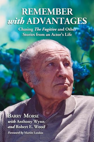 Remember with Advantages: Chasing The Fugitive and Other Stories from an Actor's Life (9780786427710) by Barry Morse; Anthony Wynn; Robert E. Wood