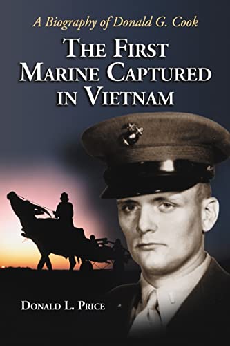 THE FIRST MARINE CAPTURED IN VIETNAM: A BIOGRAPHY OF DONALD G. COOK