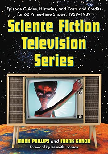 Science Fiction Television Series: Episode Guides, Histories, and Casts and Credits for 62 Prime-Time Shows, 1959 through 1989 (9780786428359) by Phillips, Mark; Garcia, Frank