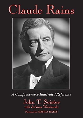 9780786428557: Claude Rains: A Comprehensive Illustrated Reference to His Work in Film, Stage, Radio, Television and Recordings