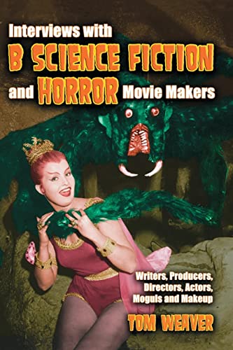 Stock image for Interviews with B Science Fiction and Horror Movie Makers: Writers, Producers, Directors, Actors, Moguls and Makeup for sale by Books Unplugged