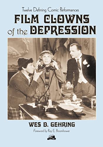 Film Clowns of the Depression: Twelve Defining Comic Performances (9780786428922) by Gehring, Wes D.