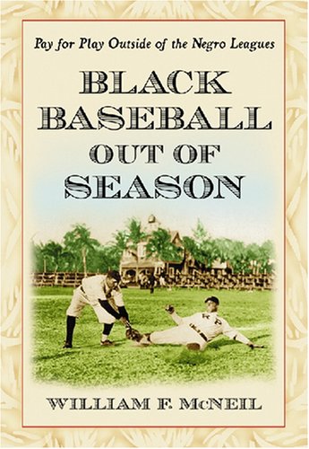 Stock image for Black Baseball Out of Season: Pay for Play Outside of the Negro Leagues for sale by Dorothy Meyer - Bookseller