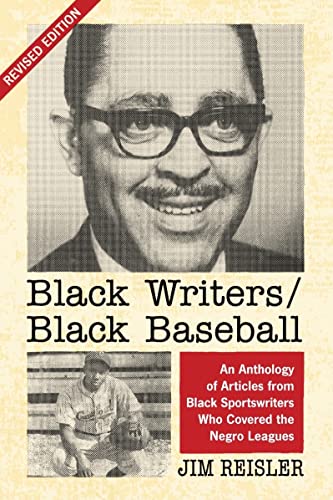 Beispielbild fr Black Writers/Black Baseball: An Anthology of Articles from Black Sportswriters Who Covered the Negro Leagues, rev. ed. zum Verkauf von Irish Booksellers