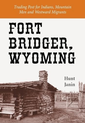 9780786429127: Fort Bridger, Wyoming: Trading Post for Indians, Mountain Men and Westward Migrants