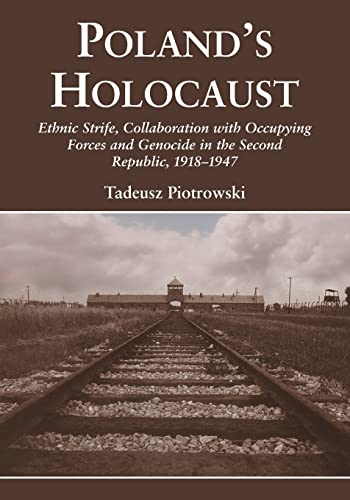 9780786429134: Poland's Holocaust: Ethnic Strife, Collaboration with Occupying Forces and Genocide in the Second Republic, 1918-1947