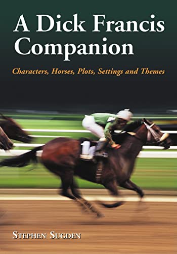 A Dick Francis Companion : Characters, Horses, Plots, Settings and Themes