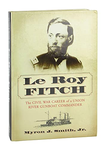 9780786429752: Le Roy Fitch: The Civil War Career of a Union River Gunboat Commander