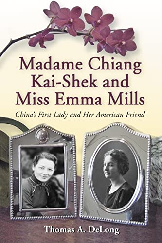 9780786429806: Madame Chiang Kai-shek and Miss Emma Mills: China's First Lady and Her American Friend