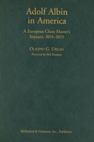 ADOLF ALBIN IN AMERICA: A EUROPEAN CHESS MASTER'S SOJOURN, 1893-1895 - Urcan, Olimpiu G.