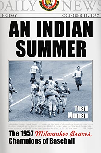 An Indian Summer : The 1957 Milwaukee Braves, Champions of Baseball