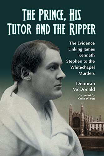 Stock image for The Prince, His Tutor and the Ripper: The Evidence Linking James Kenneth Stephen to the Whitechaple Murders for sale by Revaluation Books