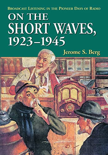 Imagen de archivo de On the Short Waves, 1923-1945: Broadcast Listening in the Pioneer Days of Radio a la venta por Brook Bookstore