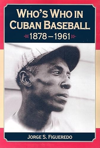 Whoandapos;s Who in Cuban Baseball, 1878-1961 - Figueredo, Jorge S.