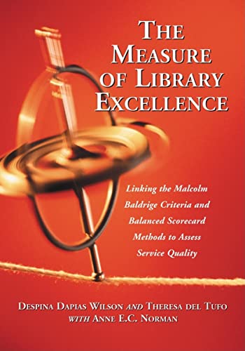 Imagen de archivo de The Measure of Library Excellence: Linking the Malcolm Baldrige Criteria and Balanced Scorecard Methods to Assess Service Quality a la venta por HPB-Red