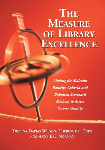 Stock image for The Measure of Library Excellence : Linking the Malcolm Baldrige Criteria and Balanced Scorecard Methods to Assess Service Quality for sale by Better World Books