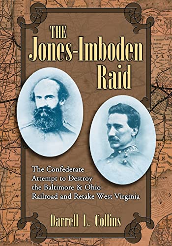 9780786430703: The Jones-Imboden Raid: The Confederate Attempt to Destroy the Baltimore and Ohio Railroad and Retake West Virginia: The Confederate Attempt to ... & Ohio Railroad and Retake West Virginia