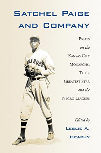 Stock image for Satchel Paige and Company: Essays on the Kansas City Monarchs, Their Greatest Star and the Negro Leagues (Jerry Malloy Conference Series, 2) for sale by GoldenWavesOfBooks