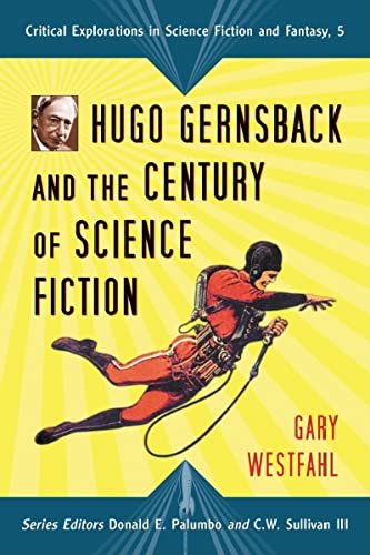 Imagen de archivo de Hugo Gernsback and the Century of Science Fiction (Critical Explorations in Science Fiction and Fantasy) a la venta por HPB-Diamond
