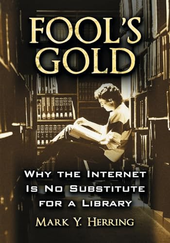 Imagen de archivo de Fool's Gold: Why the Internet Is No Substitute for a Library a la venta por Revaluation Books