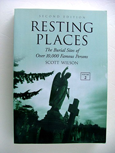 Resting Places: The Burial Sites of Over 10, 000 Famous Persons: v. 2: The Burial Sites of Over 10, 000 Famous Persons: v. 2 (9780786430864) by Scott Wilson