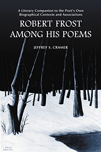 Stock image for Robert Frost Among His Poems: A Literary Companion to the Poet's Own Biographical Contexts and Associations for sale by GF Books, Inc.