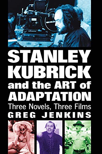 Beispielbild fr Stanley Kubrick and the Art of Adaptation: Three Novels, Three Films zum Verkauf von Homeless Books