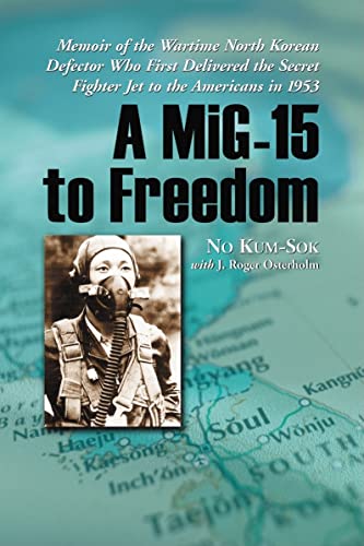 Imagen de archivo de MiG-15 to Freedom: Memoir of the Wartime North Korean Defector Who First Delivered the Secret Fighter Jet to the Americans in 1953 a la venta por Revaluation Books