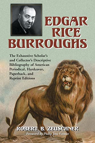 Edgar Rice Burroughs : The Exhaustive Scholar's and Collector's Descriptive Bibliography of Ameri...