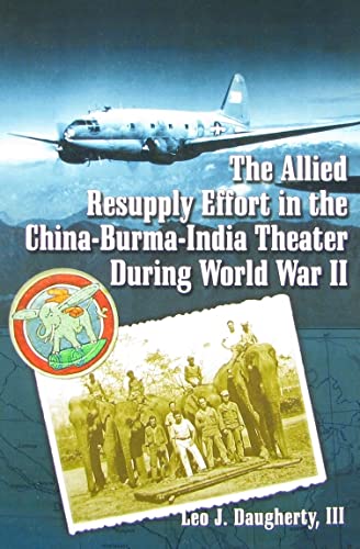 Beispielbild fr The Allied Resupply Effort in the China-Burma-India Theater During World War II zum Verkauf von Big Bill's Books