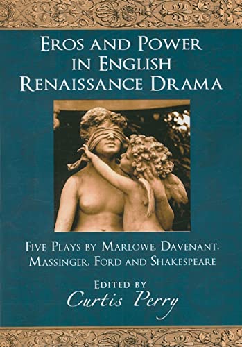 Beispielbild fr Eros and Power in English Renaissance Drama: Five Plays by Marlowe, Davenant, Massinger, Ford and Shakespeare zum Verkauf von BookHolders