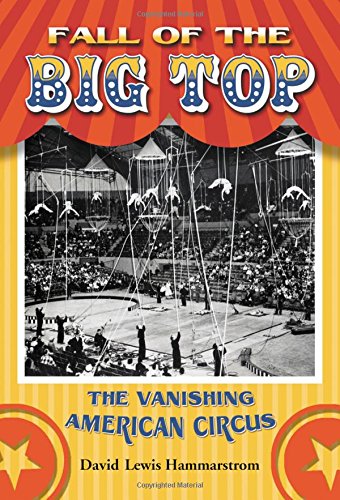 Fall of the Big Top : The Vanishing American Circus