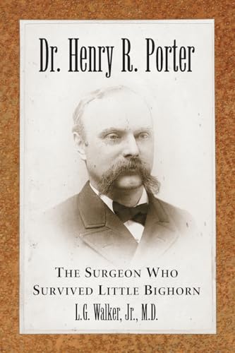 

Dr. Henry R. Porter : The Surgeon Who Survived Little Bighorn