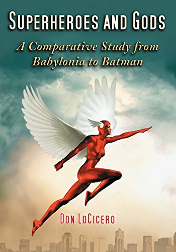 Superheroes and Gods : A Comparative Study from Babylonia to Batman