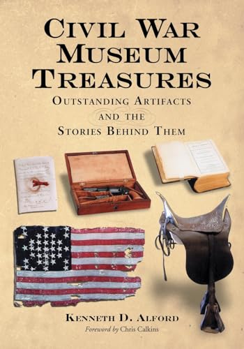 Stock image for Civil War Museum Treasures: Outstanding Artifacts and the Stories Behind Them for sale by HPB Inc.