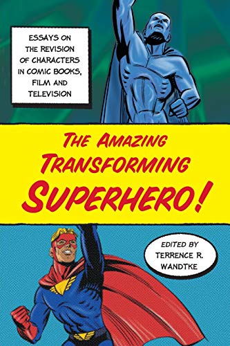 Imagen de archivo de The Amazing Transforming Superhero! : Essays on the Revision of Characters in Comic Books, Film and Television a la venta por Better World Books