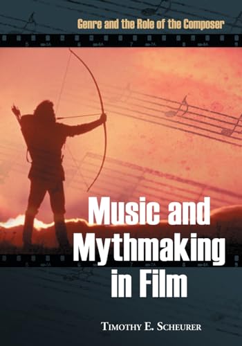 9780786431908: Music and Mythmaking in Film: Genre and the Role of the Composer