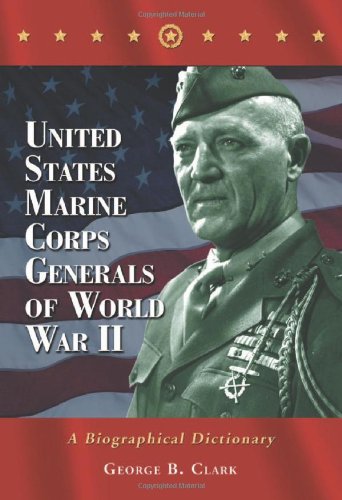 Beispielbild fr United States Marine Corps Generals of World War II: A Biographical Dictionary zum Verkauf von Books From California