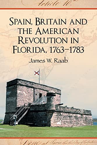 9780786432134: Spain, Britain and the American Revolution in Florida, 1763-1783