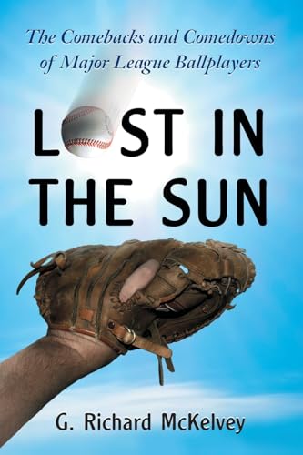 Imagen de archivo de Lost in the Sun: The Comebacks and Comedowns of Major League Ballplayers [Paperback] G. Richard McKelvey a la venta por Broad Street Books