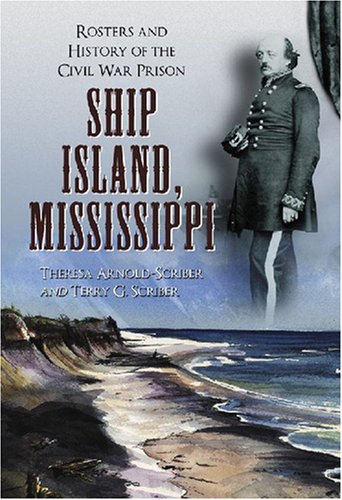 Stock image for Ship Island, Mississippi: Rosters and History of the Civil War Prison for sale by Van Koppersmith