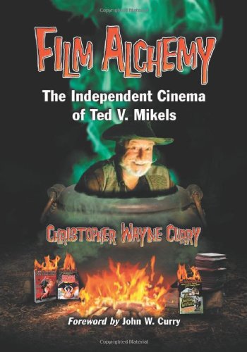 Film Alchemy: The Independent Cinema of Ted V. Mikels