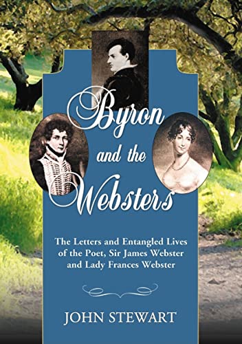 Stock image for Byron and the Websters: The Letters and Entangled Lives of the Poet, Sir James Webster and Lady Frances Webster for sale by ThriftBooks-Dallas