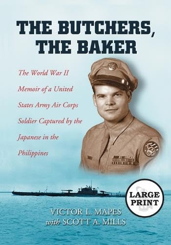 Stock image for The Butchers, The Baker: The World War II Memoir of a United States Army Air Corps Soldier Captured by the Japanese in the Philippines for sale by Revaluation Books