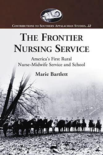 The Frontier Nursing Service : America's First Rural Nurse-Midwife Service and School