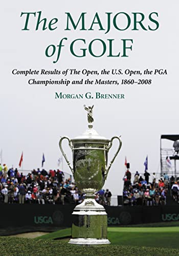 The Majors of Golf: Complete Results of The Open, the U.S. Open, the PGA Championship and the Mas...