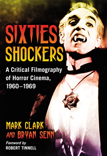 Sixties Shockers: A Critical Filmography of Horror Cinema, 1960-1969 (9780786433810) by Clark, Mark; Senn, Bryan