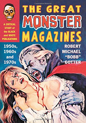 Imagen de archivo de The Great Monster Magazines: A Critical Study of the Black and White Publications of the 1950s, 1960s and 1970s a la venta por Reader's Corner, Inc.