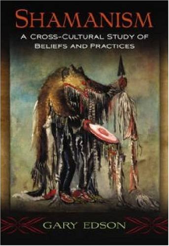 Shamanism: A Cross-Cultural Study of Beliefs and Practices (9780786434091) by Edson, Gary