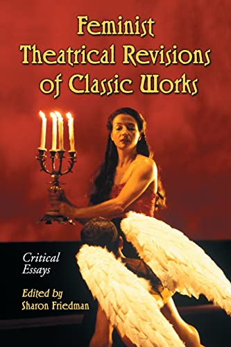 Stock image for Feminist Theatrical Revisions of Classic Works: Critical Essays for sale by Phatpocket Limited
